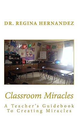 Classroom Miracles: A Teacher's Guidebook-..