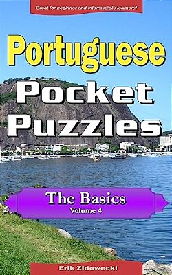 Portuguese Pocket Puzzles - The Basics - Volume 4: A Collection Of Puzzles And Quizzes To Aid Your Language Learning-..