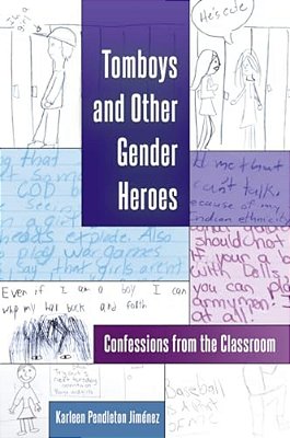 Tomboys And Other Gender Heroes: Confessions From The Classroom-..