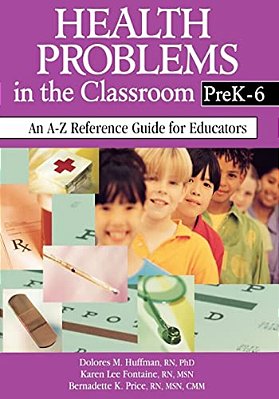 Health Problems In The Classroom Prek-6: An A-z Reference Guide For Educators-..
