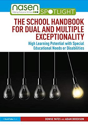 The School Handbook For Dual And Multiple Exceptionality: High Learning Potential With Special Educational Needs Or Disabilities-..