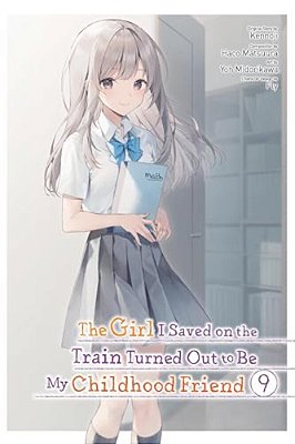 The Girl I Saved On The Train Turned Out To Be My Childhood Friend, Vol. 9 (Manga): Volume 9-..