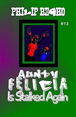 Aunty Felicia Is Stalked Again: Aunty Felicia Series-..