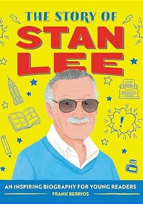 The Story Of Stan Lee: An Inspiring Biography For Young Readers-..