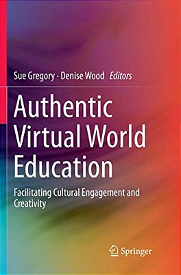 Authentic Virtual World Education: Facilitating Cultural Engagement And Creativity-..
