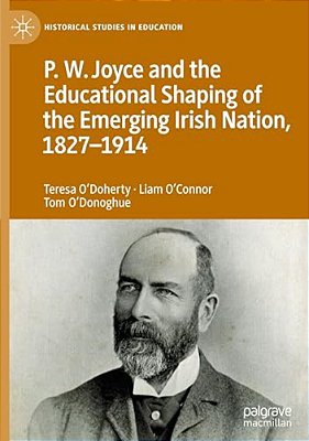 P. W. Joyce And The Educational Shaping Of The Emerging Irish Nation, 1827-1914-..