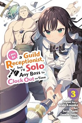 I May Be A Guild Receptionist, But I'Ll Solo Any Boss To Clock Out On Time, Vol. 3 (Manga)-..