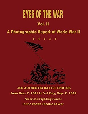 Eyes Of The War: A Photographic Report Of World War II - Vol. II-..