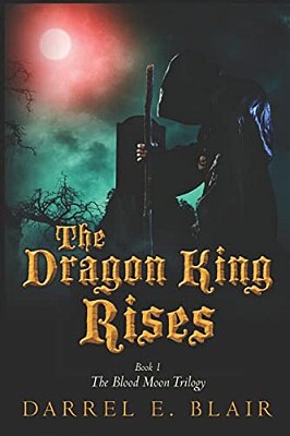 The Dragon King Rises: Book 1 The Blood Moon Trilogy-..