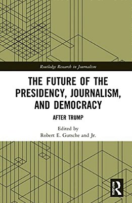 The Future Of The Presidency, Journalism, And Democracy: After Trump-..