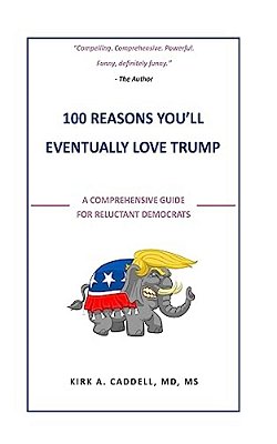 100 Reasons You'Ll Eventually Love Trump: A Comprehensive Guide For Reluctant Democrats-..
