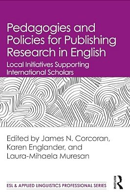 Pedagogies And Policies For Publishing Research In English: Local Initiatives Supporting International Scholars-..