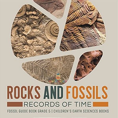 Rocks And Fossils: Records Of Time Fossil Guide Book Grade 5 Children's Earth Sciences Books-..