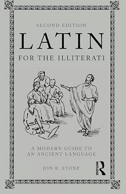 Latin For The Illiterati: A Modern Guide To An Ancient Language-..