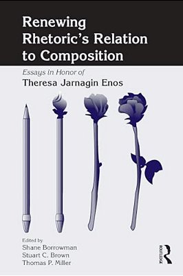 Renewing Rhetoric's Relation To Composition: Essays In Honor Of Theresa Jarnagin Enos-..
