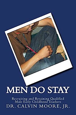 Men Do Stay: Recruiting And Retaining Qualified Male Early Childhood Teachers-..