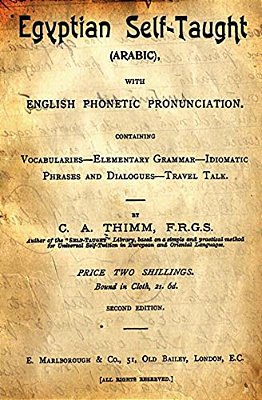 Egyptian Self-Taught (Arabic): With English Phonetic Pronunciation Containing Vocabularies - Elementary Grammar - Idiomatic - Phrases And Dialogues - -..