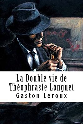 La Double Vie De Théophraste Longuet-..