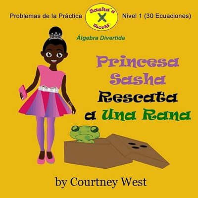 Princesa Sasha Rescata A Una Rana: Algebra Divertida Problemas De La Practica: Nivel 1 Problemas De La Practica-..