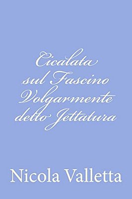 Cicalata Sul Fascino Volgarmente Detto Jettatura-..