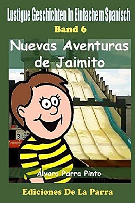 Lustige Geschichten In Einfachem Spanisch 6: Nuevas Aventuras De Jaimito-..