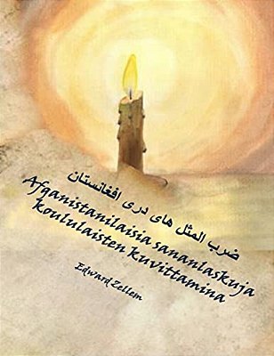 Afganistanilaisia Sananlaskuja Koululaisten Kuvittamina (Finnish Edition): Afghan Proverbs In Finnish And Dari Persian-..