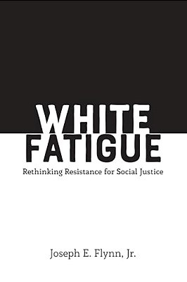 White Fatigue: Rethinking Resistance For Social Justice-..