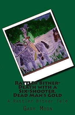 Rattler Bitner-Death With A Six-Shooter. Dead Man's Gold: A Rattler Bitner Tale-..