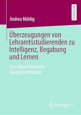 Überzeugungen Von Lehramtsstudierenden Zu Intelligenz, Begabung Und Lernen: Eine Mixed-Methods-längsschnittstudie-..