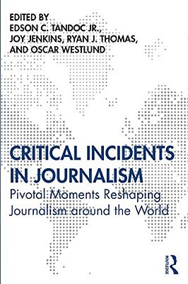 Critical Incidents In Journalism: Pivotal Moments Reshaping Journalism Around The World-..