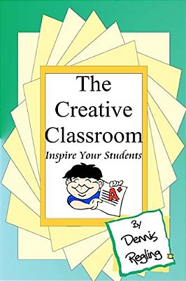 The Creative Classroom: Inspire Your Students To Excel-..