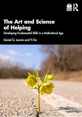 The Art And Science Of Helping: Developing Fundamental Skills In A Multicultural Age-..