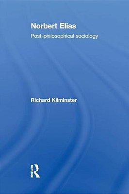Norbert Elias: Post-Philosophical Sociology-..