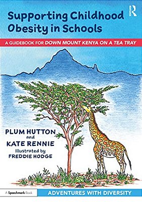 Supporting Childhood Obesity In Schools: A Guidebook For 'Down Mount Kenya On A Tea Tray'-..