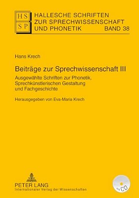 Beitraege Zur Sprechwissenschaft III: Ausgewaehlte Schriften Zur Phonetik, Sprechkuenstlerischen Gestaltung Und Fachgeschichte. Herausgegeben Von Eva- -..