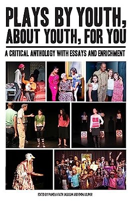 Plays By Youth, About Youth, For You: A Critical Anthology With Essays And Enrichment-..
