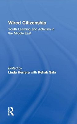 Wired Citizenship: Youth Learning And Activism In The Middle East-..