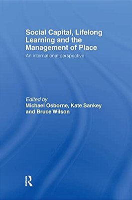 Social Capital, Lifelong Learning And The Management Of Place: An International Perspective-..
