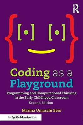 Coding As A Playground: Programming And Computational Thinking In The Early Childhood Classroom-..