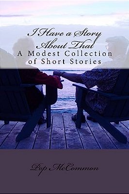 I Have A Story About That: A Modest Collection Of Short Stories-..