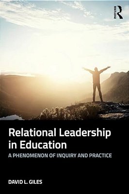 Relational Leadership In Education: A Phenomenon Of Inquiry And Practice-..