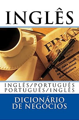 Dicionário Inglês De Negócios: Inglês/Português; Português/Inglês-..