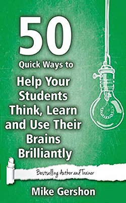 50 Quick Ways To Help Your Students Think, Learn And Use Their Brains Brilliantly-..