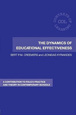 The Dynamics Of Educational Effectiveness: A Contribution To Policy, Practice And Theory In Contemporary Schools-..