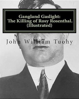 Gangland Gaslight: The Killing Of Rosy Rosenthal. (Illustrated)-..