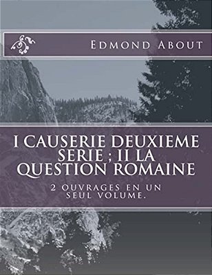 I Causerie Deuxieme Serie; II La Question Romaine: 2 Ouvrages En Un Seul Volume. -..