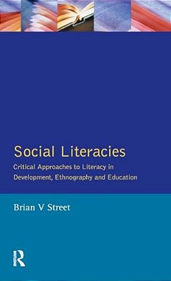 Social Literacies: Critical Approaches To Literacy In Development, Ethnography And Education-..