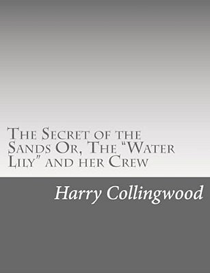 The Secret Of The Sands Or, The "Water Lily" And Her Crew-..