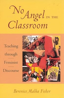 No Angel In The Classroom: Teaching Through Feminist Discourse-..