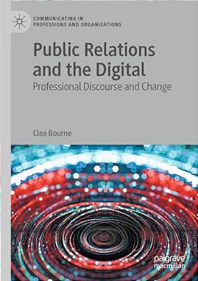 Public Relations And The Digital: Professional Discourse And Change-..